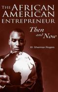 The African American Entrepreneur di W. Sherman Rogers edito da ABC-CLIO