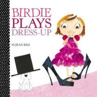 Birdie Plays Dress-up di Sujean Rim edito da Little, Brown & Company