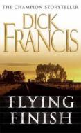 Flying Finish di Dick Francis edito da Pan Macmillan
