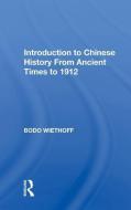 Introduction To Chinese History From Ancient Times To 1912 di Bodo Wiethoff edito da Taylor & Francis Ltd