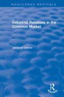 Industrial Relations In The Common Market di Campbell Balfour edito da Taylor & Francis Ltd