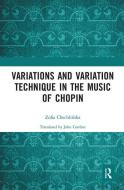 Variations And Variation Technique In The Music Of Chopin di Zofia Chechlinska edito da Taylor & Francis Ltd