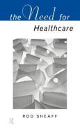 The Need For Health Care di W.R. Sheaff edito da Taylor & Francis Ltd