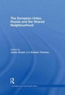 The European Union, Russia and the Shared Neighbourhood edito da Taylor & Francis Ltd