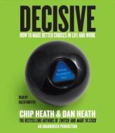 Decisive: How to Make Better Choices in Life and Work di Chip Heath, Dan Heath edito da Random House Audio Publishing Group