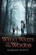 What Waits in the Woods di Kieran Scott edito da Point