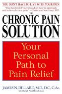 The Chronic Pain Solution: Your Personal Path to Pain Relief di James N. Dillard, Leigh Ann Hirschman edito da BANTAM DELL