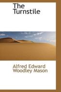 The Turnstile di Alfred Edward Woodley Mason edito da Bibliolife