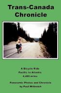 Trans-Canada Chronicle: A Bicycle Ride Pacific to Atlantic 4,400 Miles di Paul Wittreich edito da AUTHORHOUSE