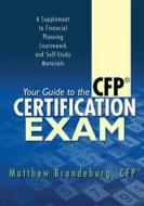 Your Guide to the CFP Certification Exam: A Supplement to Financial Planning Coursework and Self-Study Materials (4th Edition) di Matthew Brandeburg edito da Coventry House Publishing