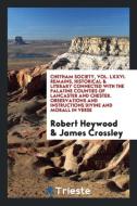 Chetham Society, Vol. LXXVI. Remains, Historical & Literary Connected with the Palatine Counties of Lancaster and Cheste di Robert Heywood, James Crossley edito da LIGHTNING SOURCE INC