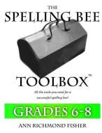 The Spelling Bee Toolbox for Grades 6-8: All the Resources You Need for a Successful Spelling Bee di Ann Richmond Fisher edito da Ann Richmond Fisher