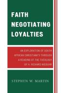 Faith Negotiating Loyalties di Stephen W. Martin edito da University Press of America