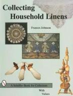 Collecting Household Linens di Frances Johnson edito da Schiffer Publishing Ltd