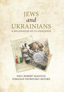 Jews and Ukrainians di Paul Robert Magocsi, Yohanan Petrovsky-Shtern edito da University of Toronto Press