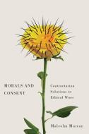 Morals and Consent di Malcolm Murray edito da McGill-Queen's University Press
