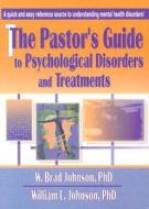 The Pastor\'s Guide To Psychological Disorders And Treatments di W.Brad Johnson, William L. Johnson edito da Taylor & Francis Inc