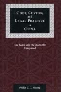 Code, Custom, and Legal Practice in China di Philip C. C. Huang edito da Stanford University Press