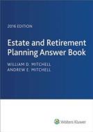 Estate & Retirement Planning Answer Book 2016 di William D. Mitchell edito da Cch