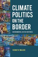 Climate Politics On The Border di Kenneth Walker edito da The University Of Alabama Press