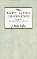 Tropes, Parables, and Performatives di J. Hillis Miller edito da Duke University Press