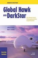 Innovative Development Executive Summary--Global Hawk and Darkstar: Their Advanced Concept Technology Demonstration Prog di Jeffrey A. Drezner edito da RAND CORP