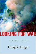 Looking for War di Douglas Unger edito da Persea Books
