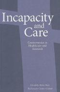 Incapacity and Care: Controversies in Healthcare and Research edito da LINACRE CENTRE