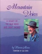 Mountain Voices: A Legacy of the Blue Ridge and Great Smokies di Warren Moore edito da John F. Blair Publisher