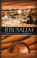 Jerusalem: Rushing Toward the Midnight Hour di Robert J. Smith edito da 21st Century Press