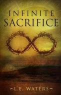 Infinite Sacrifice di L. E. Waters edito da Rock Castle Publishing