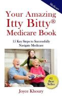 Your Amazing Itty Bitty Medicare Book: 15 Key Steps to Successfully Navigate Medicare. di Joyce Khoury edito da Suzy Prudden