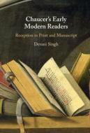 Chaucer's Early Modern Readers di Devani Singh edito da Cambridge University Press