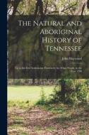 The Natural and Aboriginal History of Tennessee: up to the First Settlements Therein by the White People, in the Year 1768 di John Haywood edito da LIGHTNING SOURCE INC