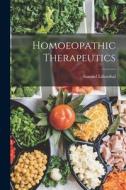 Homoeopathic Therapeutics di Samuel Lilienthal edito da LEGARE STREET PR