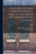 A History of Spain From the Earliest Times to the Death of Ferdinand the Catholic; Volume 2 di Ulick Ralph Burke, Martin Andrew Sharp Hume edito da LEGARE STREET PR