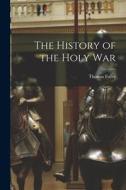 The History of the Holy War di Thomas Fuller edito da LEGARE STREET PR