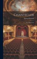 Chantecler: Play in Four Acts di Edmond Rostand edito da LEGARE STREET PR