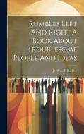 Rumbles Left And Right A Book About Troublesome People And Ideas di Wm F. Buckley edito da LEGARE STREET PR
