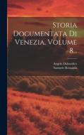 Storia Documentata Di Venezia, Volume 8... di Samuele Romanin, Angelo Dalmedico edito da LEGARE STREET PR