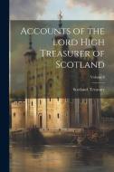 Accounts of the Lord High Treasurer of Scotland; Volume 8 edito da LEGARE STREET PR