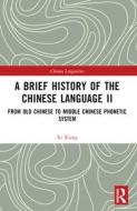 A Brief History Of The Chinese Language II di Xi Xiang edito da Taylor & Francis Ltd