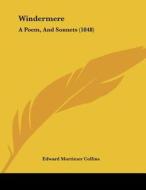 Windermere: A Poem, and Sonnets (1848) di Edward Mortimer Collins edito da Kessinger Publishing