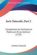 Juris Naturalis, Part 2: Complectens Jus Familiae Jus Publicvum Et Jus Gentium (1759) di Gottfried Achenwall edito da Kessinger Publishing
