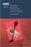 The Law and Politics of Wto Waivers di Isabel Feichtner edito da Cambridge University Press