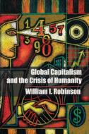 Global Capitalism and the Crisis of Humanity di William I. Robinson edito da Cambridge University Press