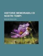 Historie Memorabili Di Nostri Tempi di Maiolino Bisaccioni edito da Rarebooksclub.com