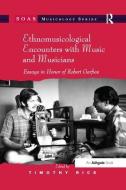 Ethnomusicological Encounters with Music and Musicians di Timothy Rice edito da Taylor & Francis Ltd