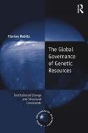 The Global Governance of Genetic Resources di Florian (University of Sao Paulo Rabitz edito da Taylor & Francis Ltd