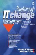 Breakthrough IT Change Management di Bennet Lientz edito da Taylor & Francis Ltd